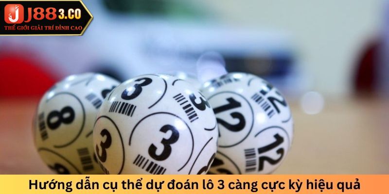 Hướng dẫn cụ thể dự đoán lô 3 càng cực kỳ hiệu quả