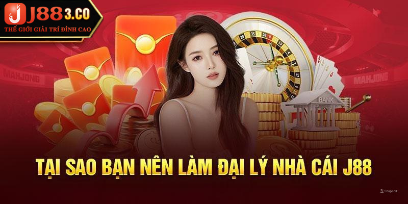 Vì sao bạn nên trở thành làm đại lý J88?