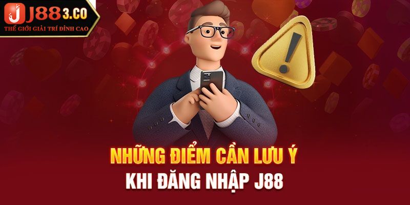 Lưu ý khi đăng nhập J88