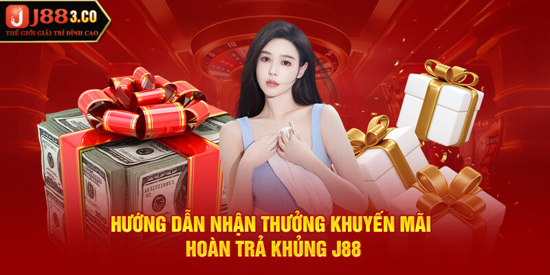 Chi tiết cách nhận thưởng khuyến mãi hoàn trả khủng J88