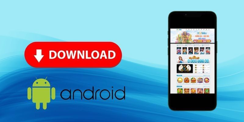 Hướng dẫn tải app kuwin cho Android